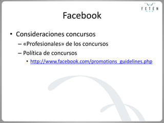 Facebook<br />Consideraciones concursos<br />«Profesionales» de los concursos<br />Política de concursos<br />http://www.f...