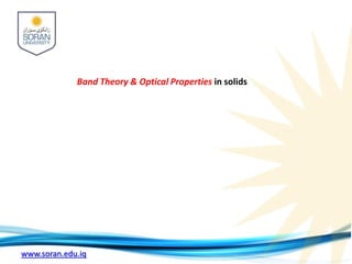 www.soran.edu.iq
Band Theory & Optical Properties in solids
 