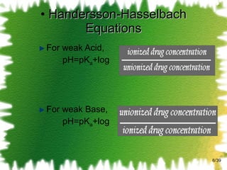 Handersson-Hasselbach Equations For weak Acid, pH=pK a +log For weak Base, pH=pK a +log /39 