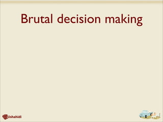 Brutal decision making
 