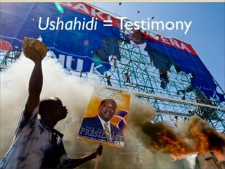 Ushahidi = Testimony
 