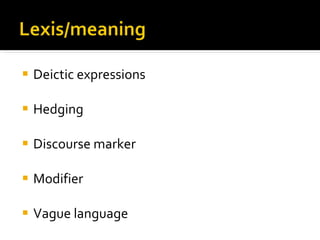 Deictic expressions Hedging Discourse marker Modifier Vague language 