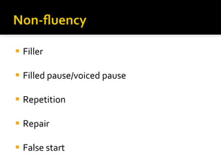 Filler Filled pause/voiced pause Repetition Repair False start 