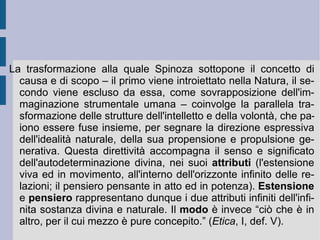 3. La purificazione dell'intelletto. Le sovrapposizioni e le incrostazioni illusorie e fantastiche che la sensibilità e l'immaginazione umana pongono sulla realtà possono essere dissolte – e la vera ed autentica realtà venire discoperta, per un bene autentico – qualora l'intelletto e la ragione vengano purificati da tutto ciò che genera una  determinazione estrinseca , superficiale e non profonda ed autentica, senza un vero e reale movente per l'azione dell'uomo. Questa infatti si sovrappone ed inganna l'animo dell'uomo, proiettandolo verso scopi irrazionali, insoddisfacenti ed infelici.  