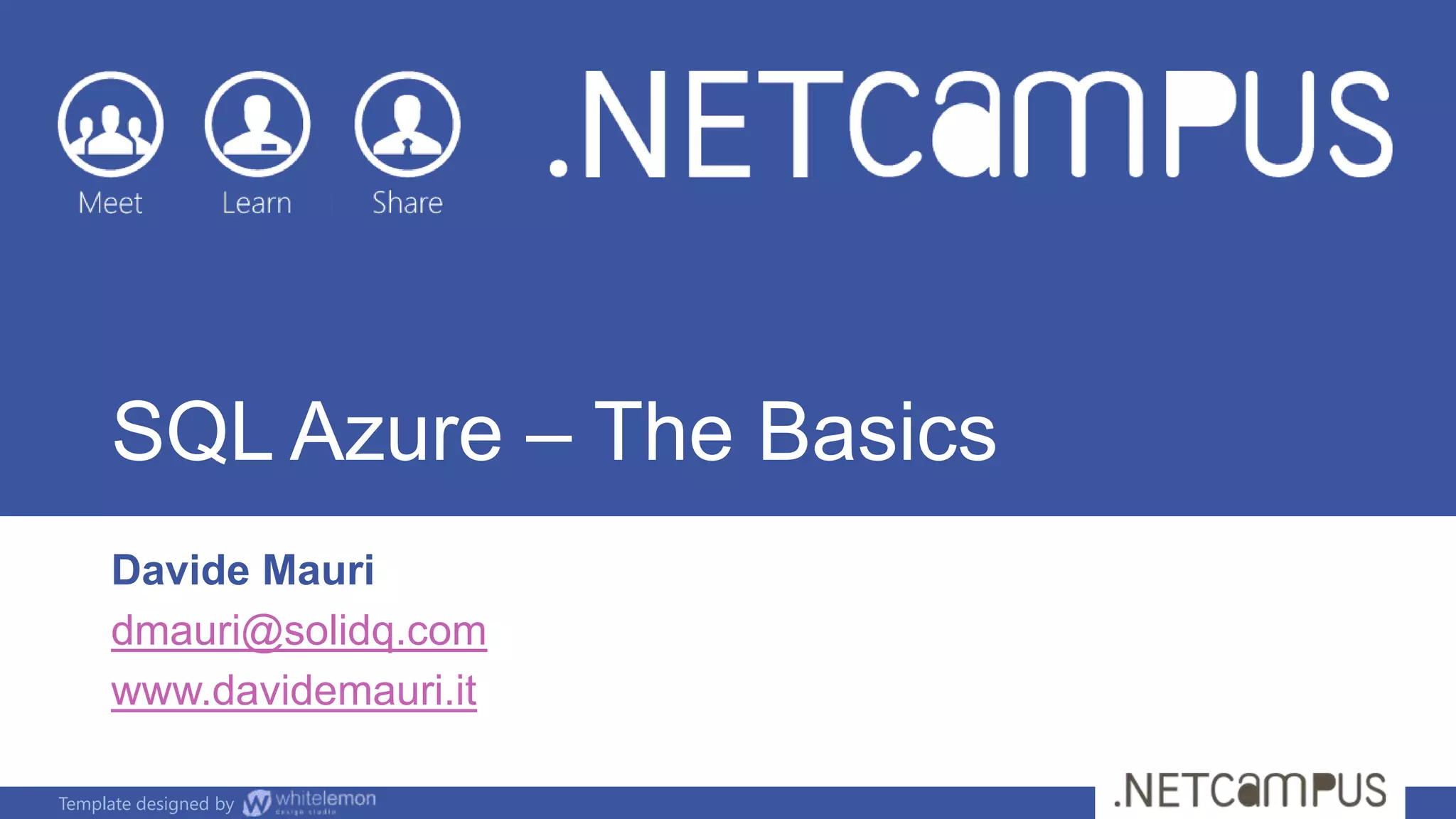 Template designed by
SQL Azure – The Basics
Davide Mauri
dmauri@solidq.com
www.davidemauri.it
 