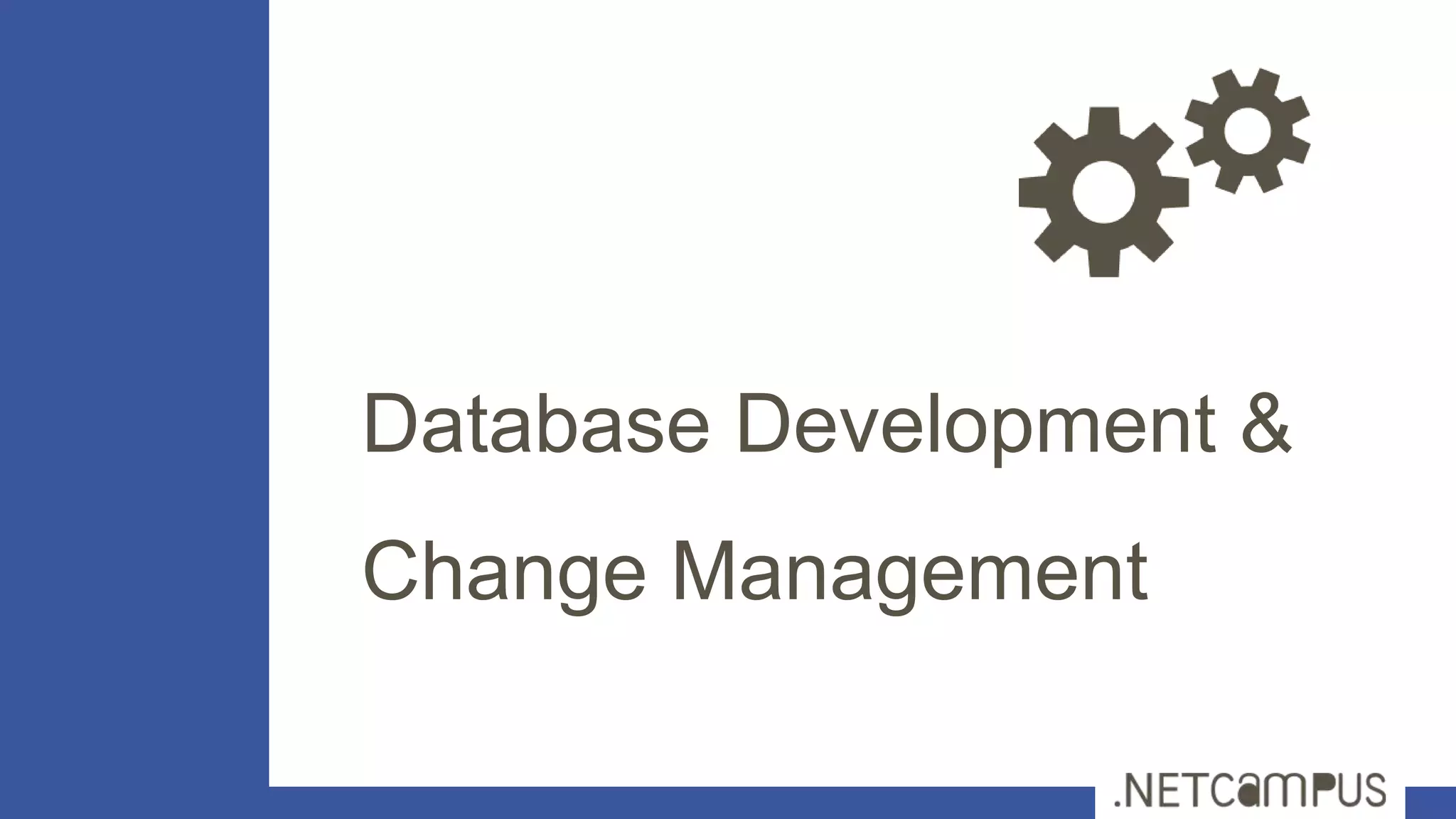 Database Development &
Change Management
 