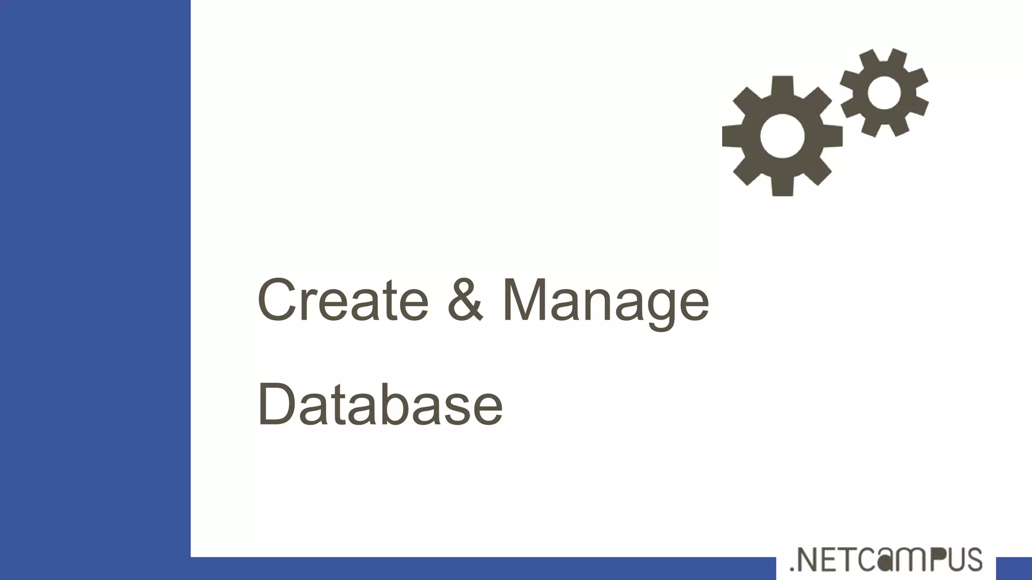Create & Manage
Database
 