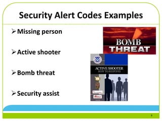 Security Alert Codes Examples
Missing person
Active shooter
Bomb threat
Security assist
9
 