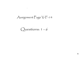 `




Assignment Page V-F-14



  Questions: 1 - 6




                         12
 