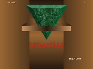 STEM CELLS 07/16/11 B.E.N 2011 