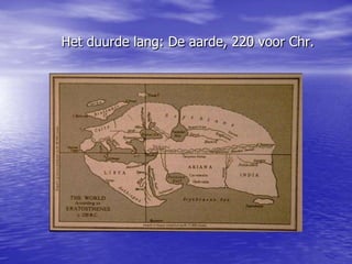 Het duurde lang: De aarde, 220 voor Chr.
 