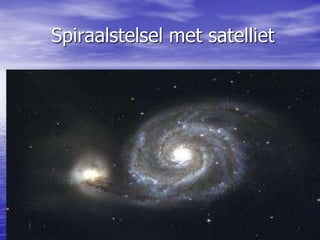 Spiraalstelsel met satelliet
 