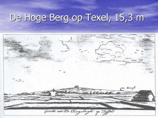 De Hoge Berg op Texel, 15,3 m
 