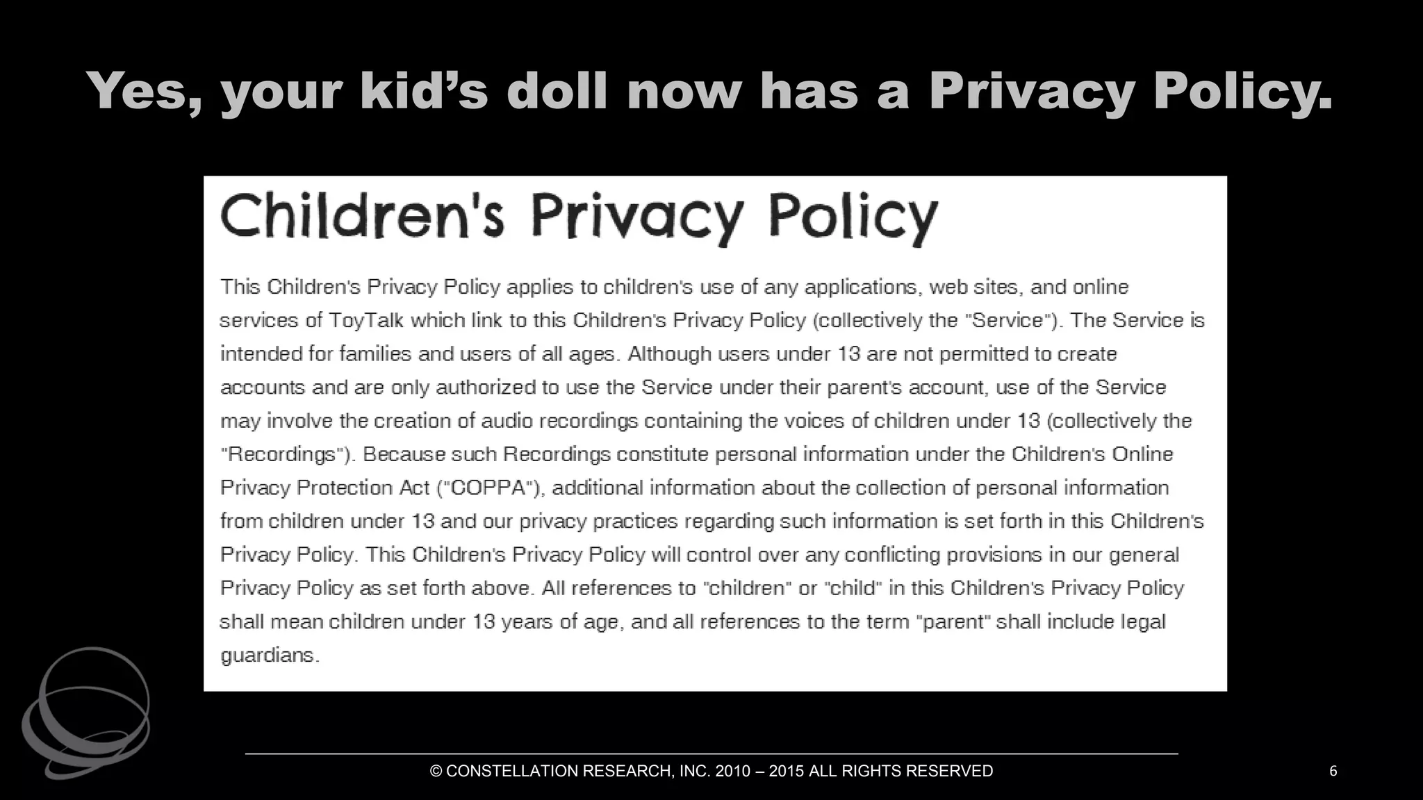 6
Yes, your kid’s doll now has a Privacy Policy.
© CONSTELLATION RESEARCH, INC. 2010 – 2015 ALL RIGHTS RESERVED
 