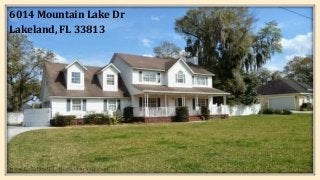 6014 Mountain Lake Dr
Lakeland, FL 33813
 