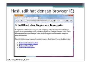Hasil (dilihat dengan browser IE)




© B.Very Christioko, S.Kom
 