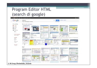Program Editor HTML
    (search di google)




© B.Very Christioko, S.Kom
 
