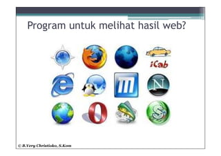 Program untuk melihat hasil web?




© B.Very Christioko, S.Kom
 