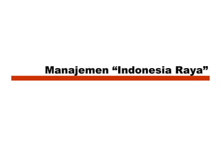 Manajemen “Indonesia Raya” 