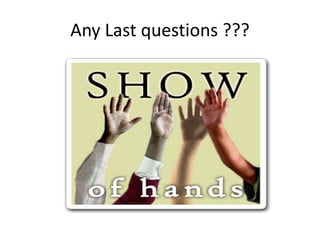 Any Last questions ???
 