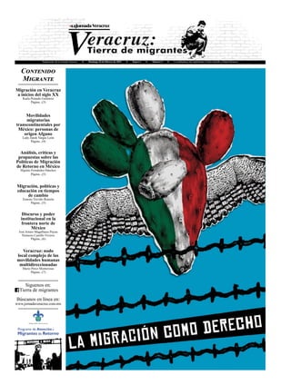 Suplemento de la Jornada Veracruz ♦ Domingo 26 de febrero de 2023 ♦ Época 2 ♦ Número 2 ♦ Coordinadores del suplemento: Carlos Garrido y Daniel Romero
Contenido
Migrante
Migración en Veracruz
a inicios del siglo XX
Karla Peinado Gutiérrez
Página...(3)
Movilidades
migratorias
transcontinentales por
México: personas de
origen Afgano
Lady Junek Vargas León
Página...(4)
Análisis, críticas y
propuestas sobre las
Políticas de Migración
de Retorno en México
Higinio Fernández-Sánchez
Página...(5)
Migración, políticas y
educación en tiempos
de cambio
Ernesto Treviño Ronzón
Página...(5)
Discurso y poder
institucional en la
frontera norte de
México
José Arturo Magallanes Payan
Nemesio Castillo Viveros
Página...(6)
Veracruz: nodo
local complejo de las
movilidades humanas
multidireccionadas
Mario Pérez Monterosas
Página...(7)
Siguenos en:
Tierra de migrantes
Búscanos en línea en:
www.jornadaveracruz.com.mx
 