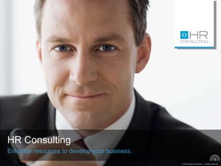 HR Consulting Enhance resources to develop your business. 