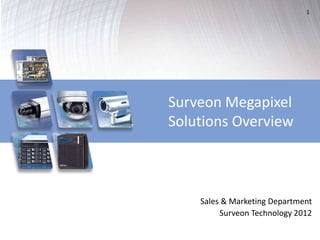 1
Sales & Marketing Department
Surveon Technology 2012
Surveon Megapixel
Solutions Overview
 
