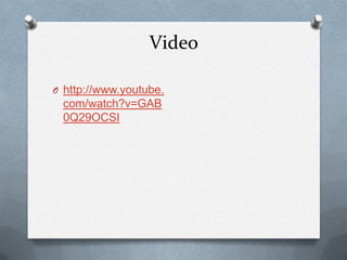 Video
O http://www.youtube.
com/watch?v=GAB
0Q29OCSI
 