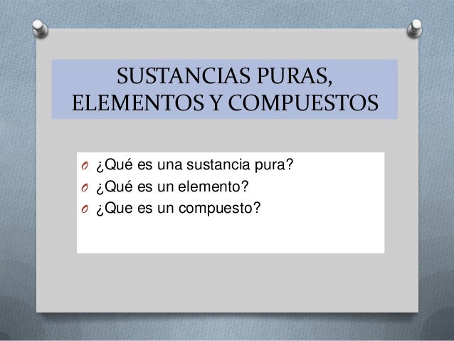 2 sustancias puras, elementos y compuestos