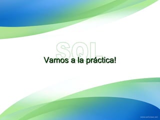 Vamos a la práctica!Vamos a la práctica!
 