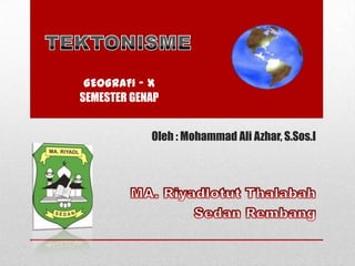 GEOGRAFI – X
SEMESTER GENAP
Oleh : Mohammad Ali Azhar, S.Sos.I

 