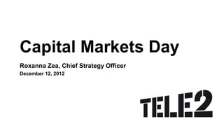 Capital Markets Day
Roxanna Zea, Chief Strategy Officer
December 12, 2012
 