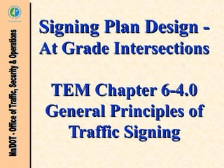 Signing Plan Design -
At Grade Intersections

TEM Chapter 6-4.0
General Principles of
  Traffic Signing
 
