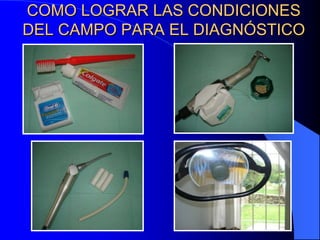 COMO LOGRAR LAS CONDICIONES
DEL CAMPO PARA EL DIAGNÓSTICO

 