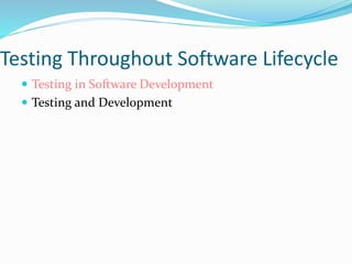 Testing Throughout Software Lifecycle
 Testing in Software Development
 Testing and Development
 