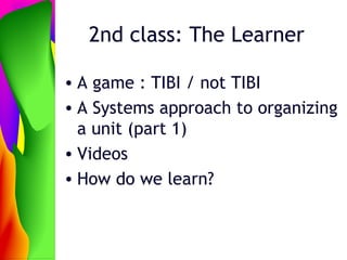 2nd class: The Learner ,[object Object],[object Object],[object Object],[object Object]