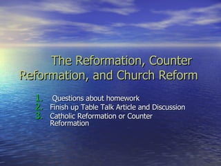 The Reformation, Counter Reformation, and Church Reform  ,[object Object],[object Object],[object Object]