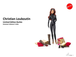 Christian Louboutin
Limited Edition Barbie
Exclusive Collector’s Dolls
 