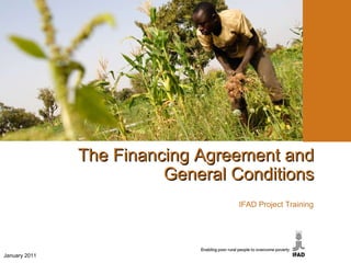 Proposed Results Management Framework for 2010-2012 K. Cleaver, AP/PMD   for CRMT, 7 April 2009 The Financing Agreement and General Conditions IFAD Project Training January 2011 