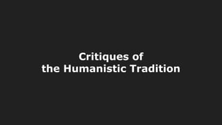 Critiques of
the Humanistic Tradition
 