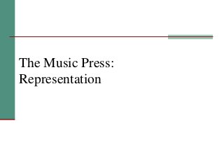 The Music Press:
Representation
 