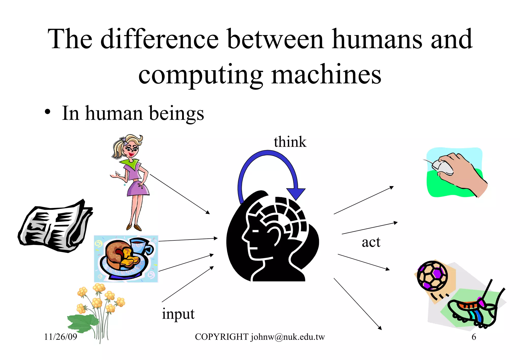 The difference between humans and computing machines In human beings input think act 