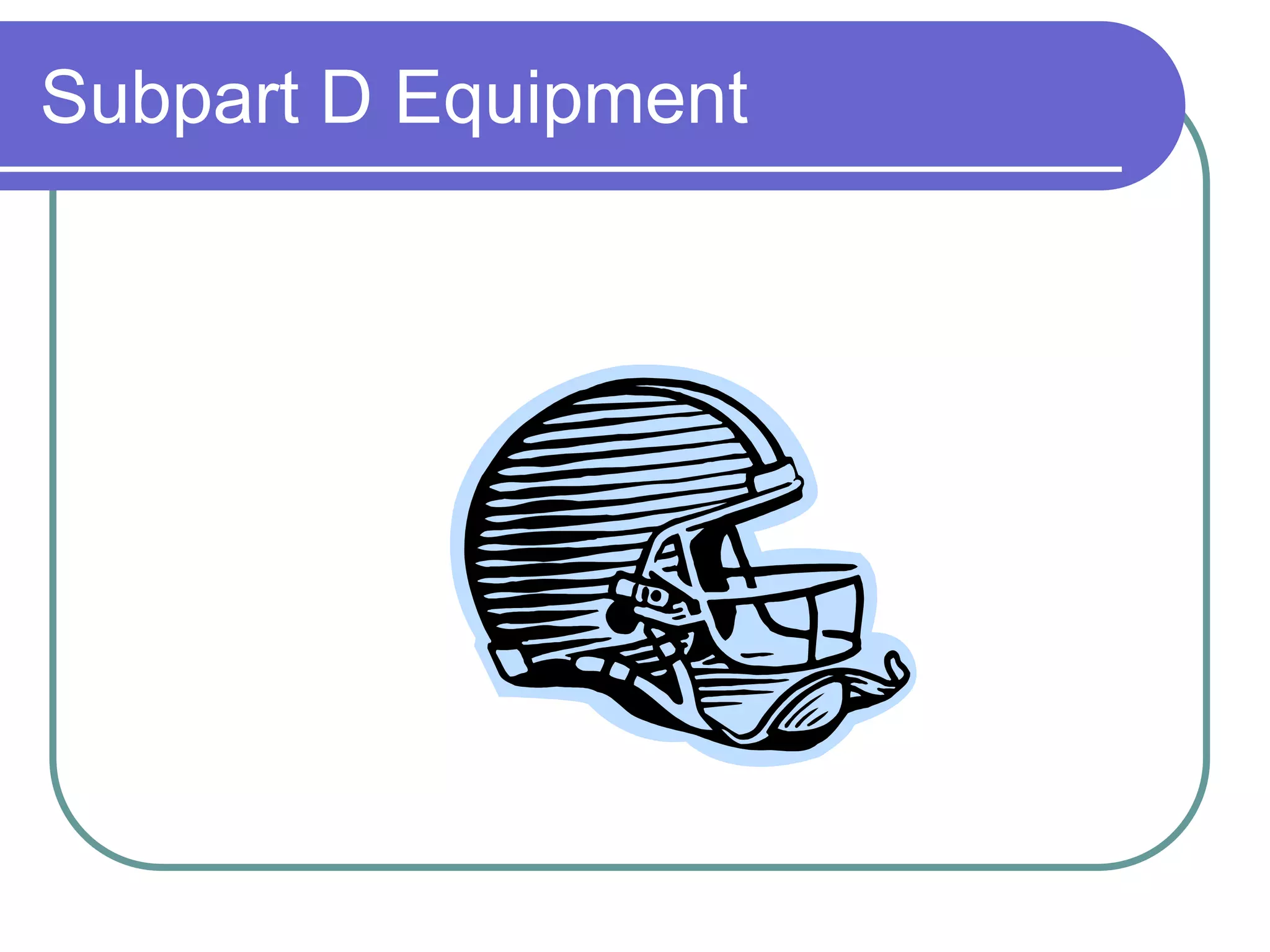 Subpart D Equipment
 