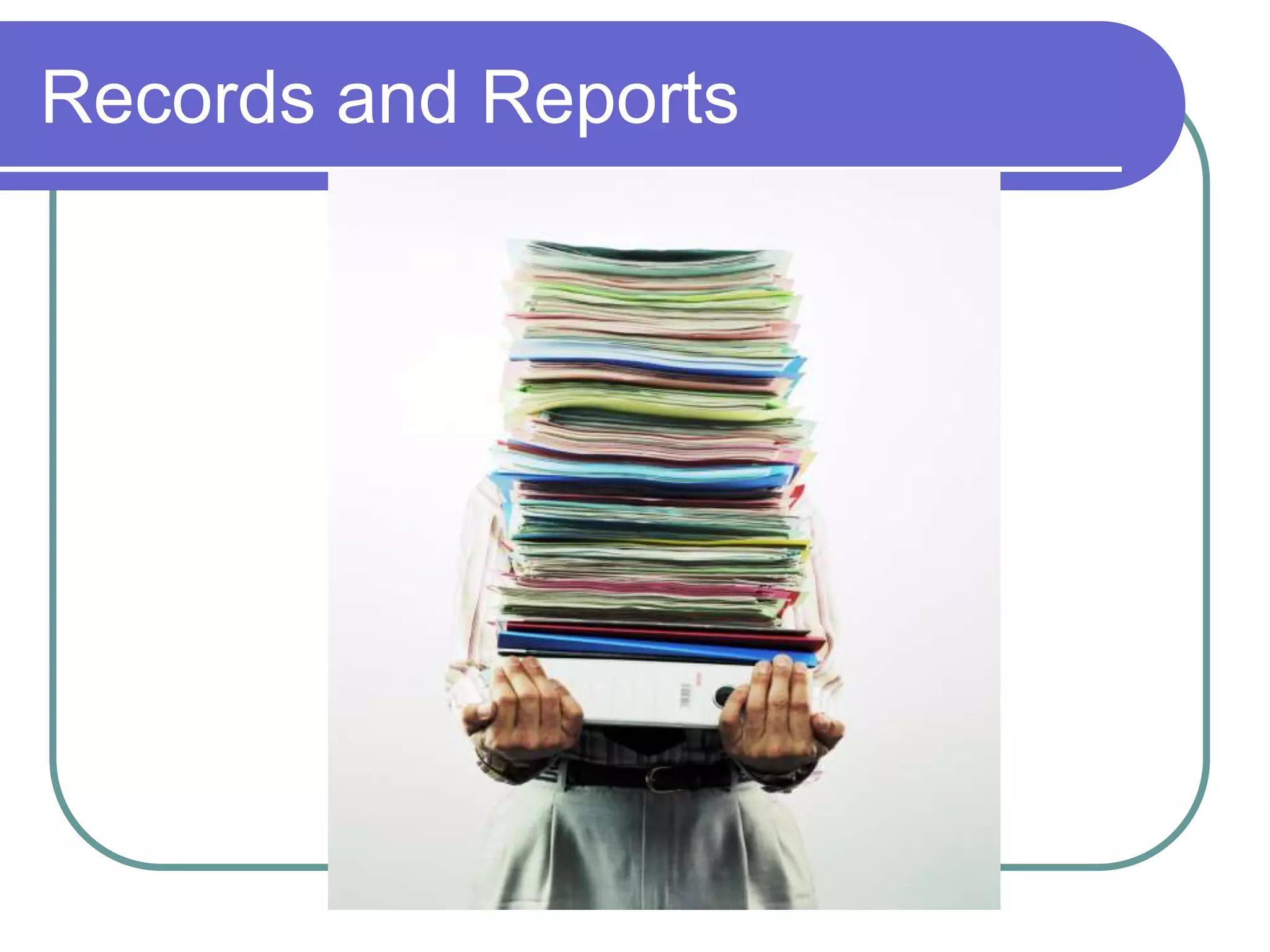 Records and Reports
 
