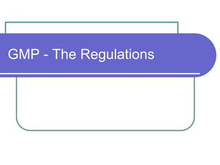 GMP - The Regulations
 