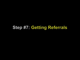 Step #7: Getting Referrals