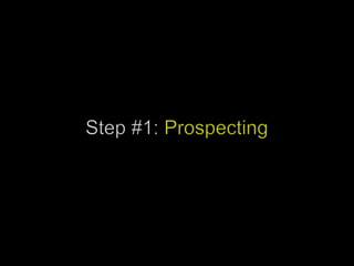 Step #1: Prospecting