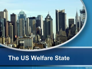 The US Welfare State
 