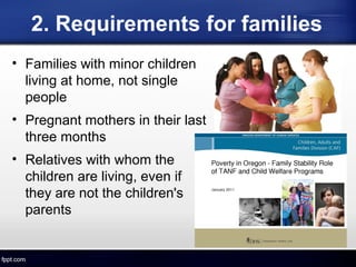 2. Requirements for families
• Families with minor children
living at home, not single
people
• Pregnant mothers in their last
three months
• Relatives with whom the
children are living, even if
they are not the children's
parents
 