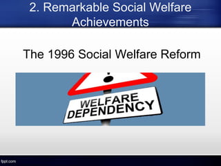 2. Remarkable Social Welfare
Achievements
The 1996 Social Welfare Reform
 